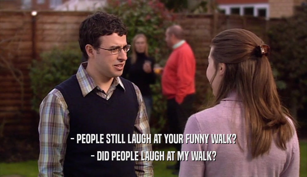 - PEOPLE STILL LAUGH AT YOUR FUNNY WALK? - DID PEOPLE LAUGH AT MY WALK? 
