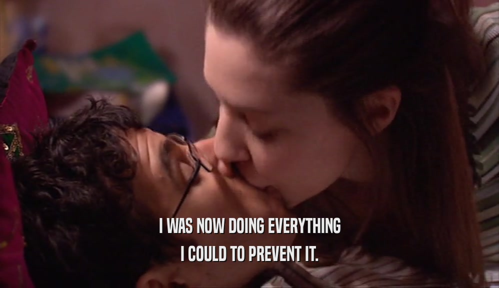 I WAS NOW DOING EVERYTHING I COULD TO PREVENT IT. 
