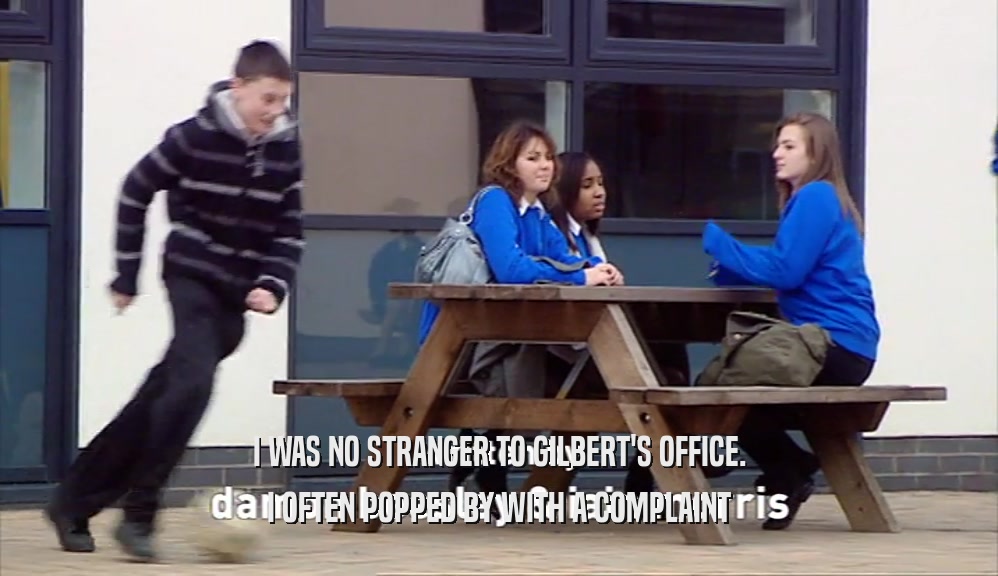 I WAS NO STRANGER TO GILBERT'S OFFICE. I OFTEN POPPED BY WITH A COMPLAINT 