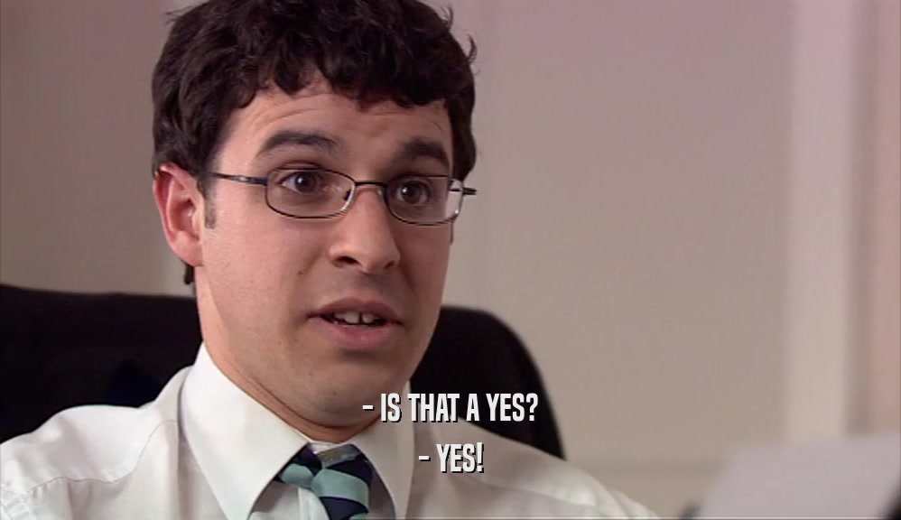 - IS THAT A YES? - YES! 