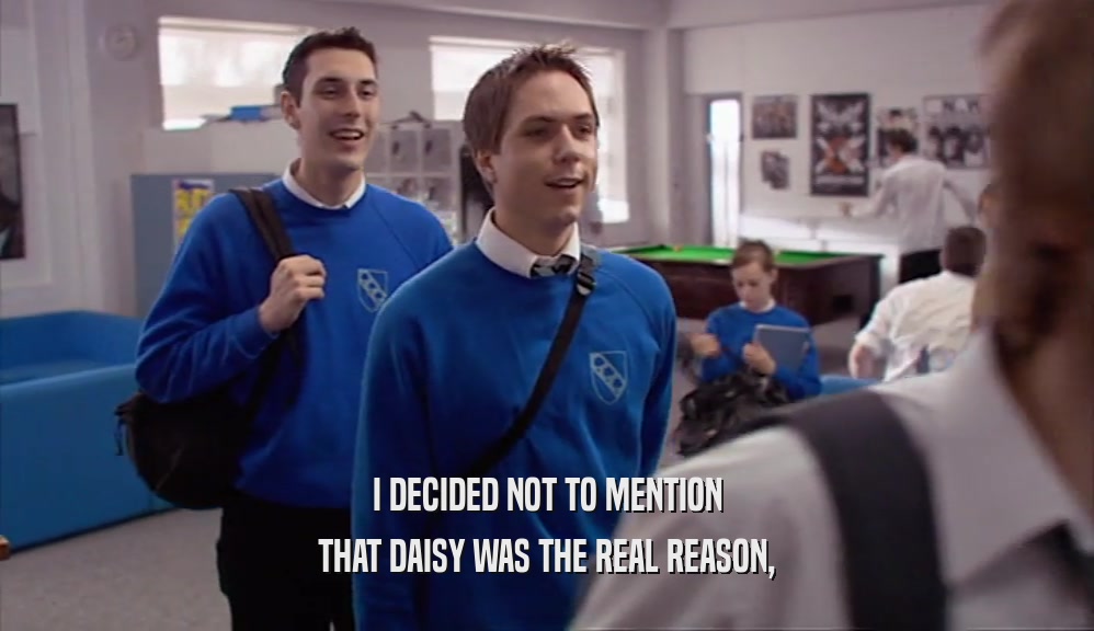 I DECIDED NOT TO MENTION THAT DAISY WAS THE REAL REASON, 