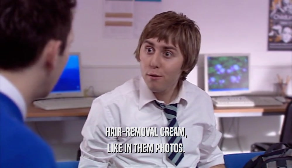HAIR-REMOVAL CREAM, LIKE IN THEM PHOTOS. 