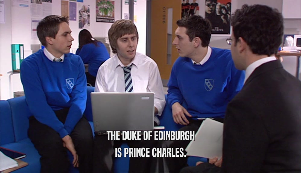 THE DUKE OF EDINBURGH
 IS PRINCE CHARLES.
 