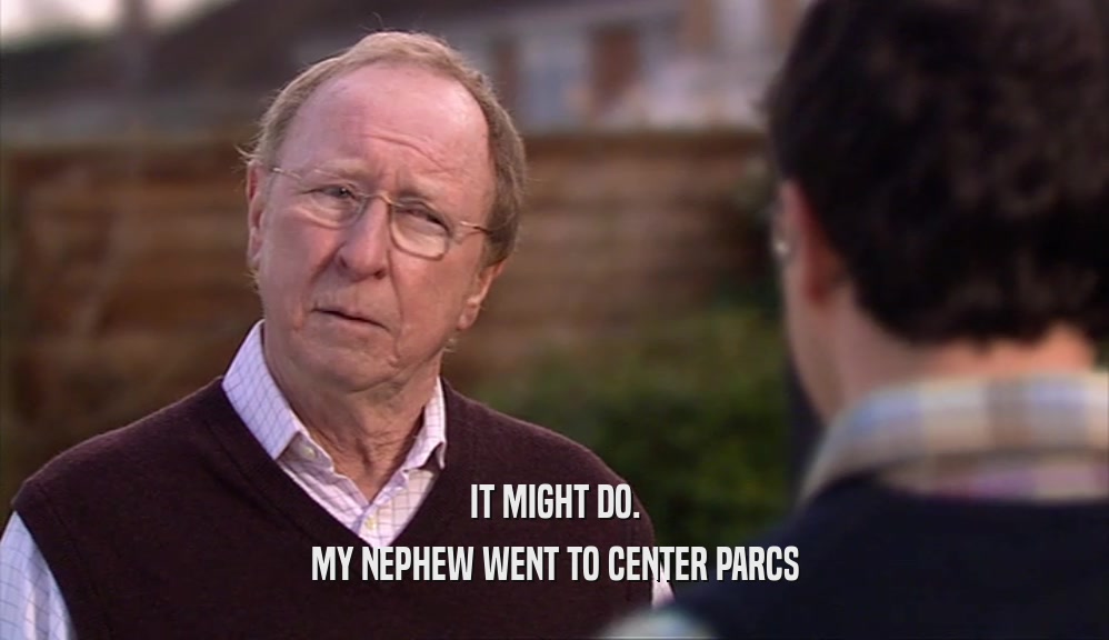 IT MIGHT DO. MY NEPHEW WENT TO CENTER PARCS 
