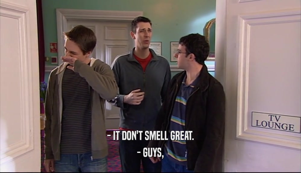- IT DON'T SMELL GREAT. - GUYS, 