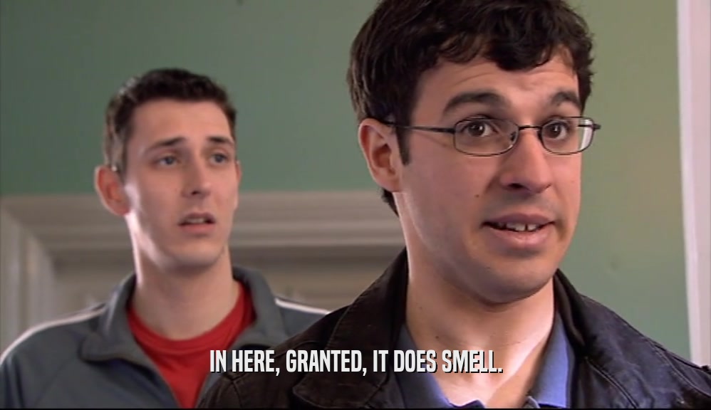 IN HERE, GRANTED, IT DOES SMELL.  