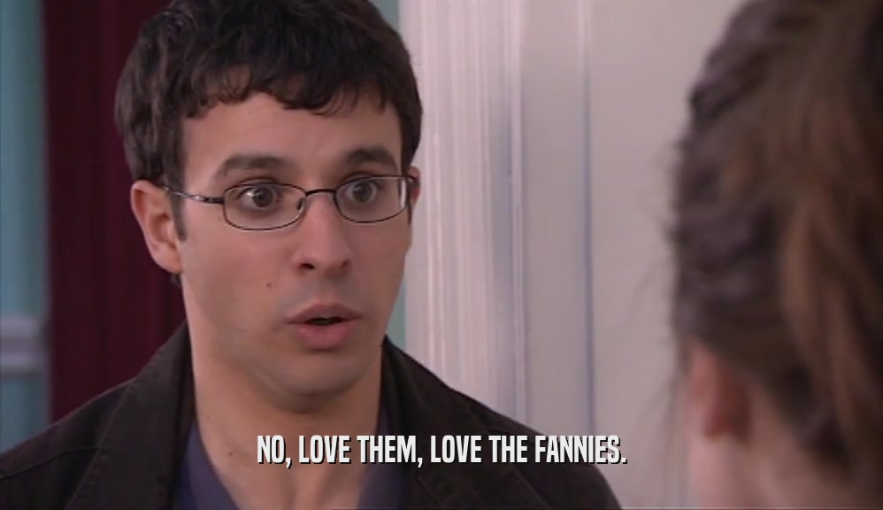 NO, LOVE THEM, LOVE THE FANNIES.  