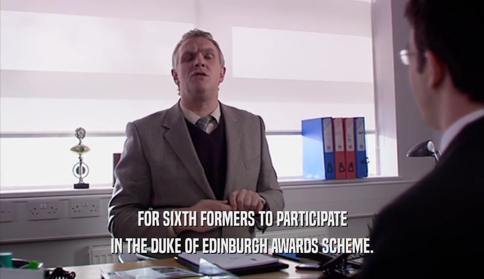 FOR SIXTH FORMERS TO PARTICIPATE IN THE DUKE OF EDINBURGH AWARDS SCHEME. 