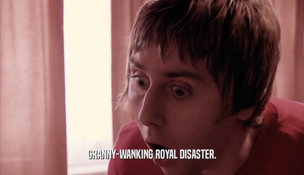 GRANNY-WANKING ROYAL DISASTER.  