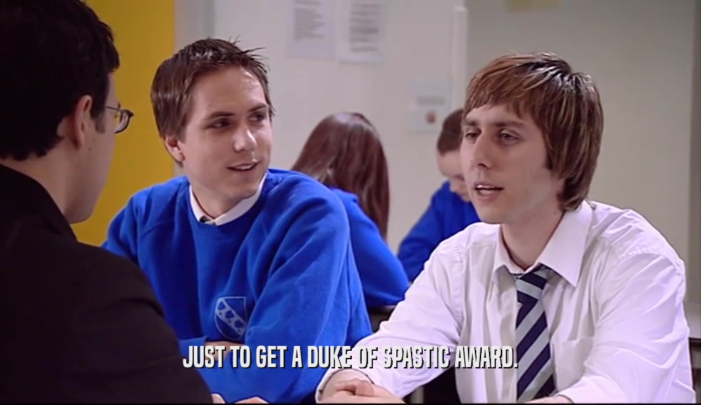 JUST TO GET A DUKE OF SPASTIC AWARD.  