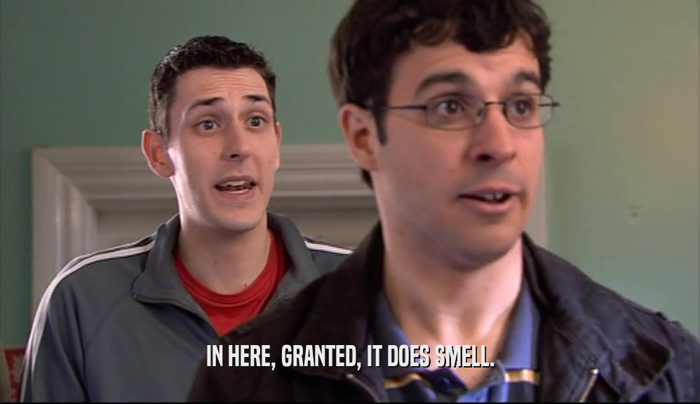 IN HERE, GRANTED, IT DOES SMELL.  
