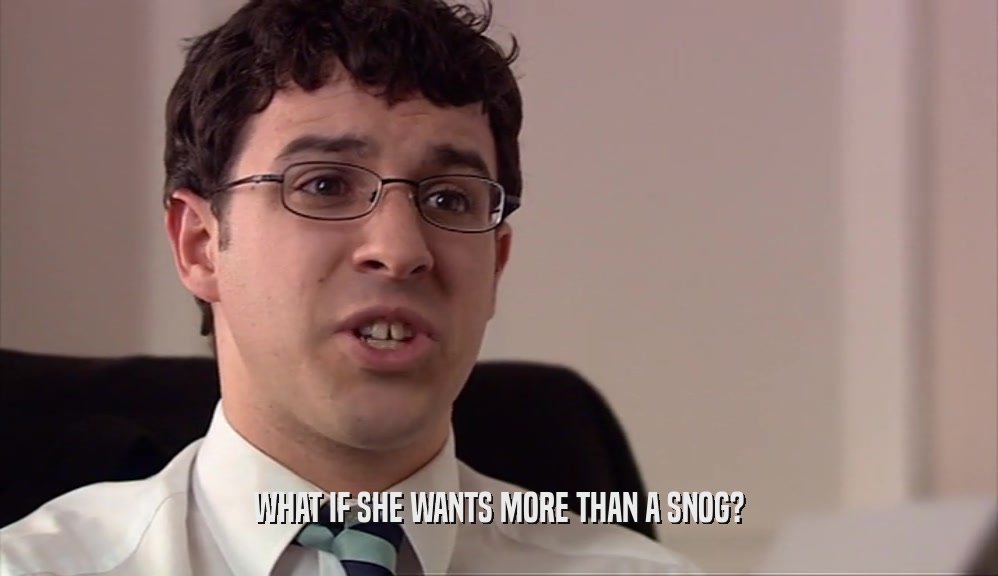 WHAT IF SHE WANTS MORE THAN A SNOG?  