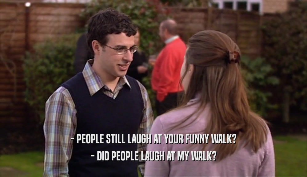 - PEOPLE STILL LAUGH AT YOUR FUNNY WALK? - DID PEOPLE LAUGH AT MY WALK? 