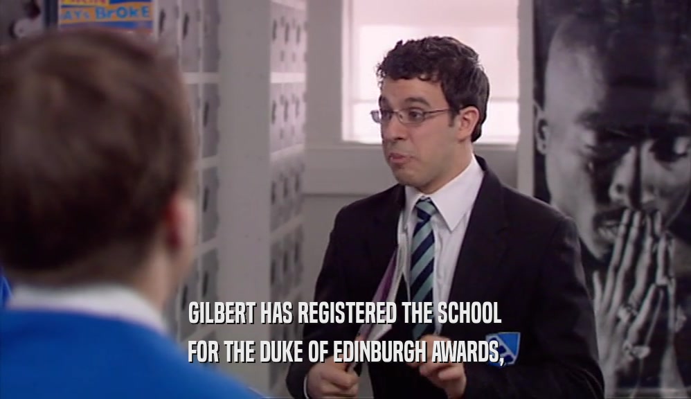 GILBERT HAS REGISTERED THE SCHOOL FOR THE DUKE OF EDINBURGH AWARDS, 