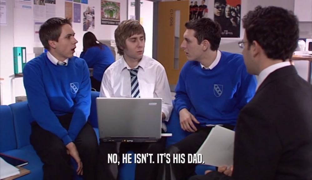 NO, HE ISN'T. IT'S HIS DAD.  