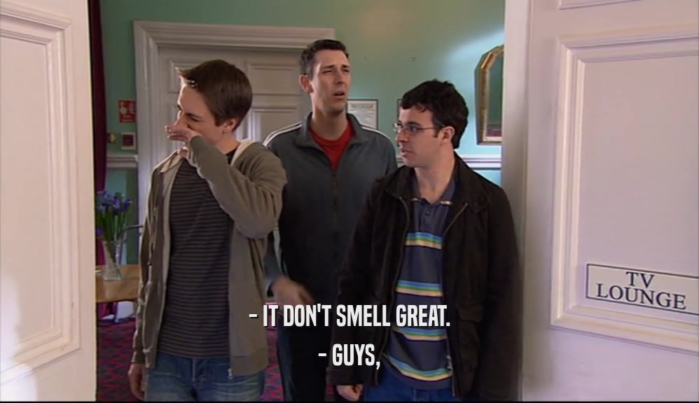 - IT DON'T SMELL GREAT. - GUYS, 