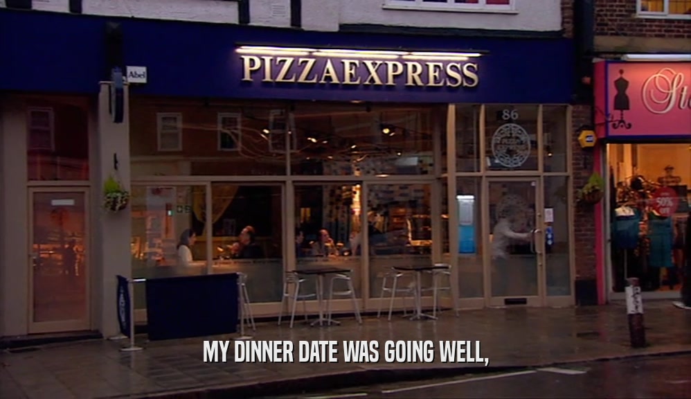 MY DINNER DATE WAS GOING WELL,  
