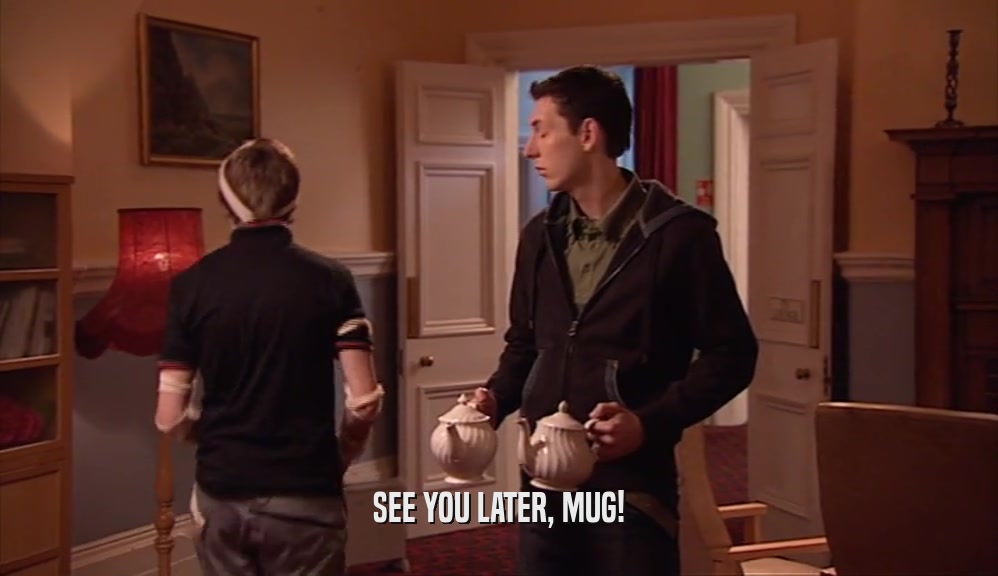SEE YOU LATER, MUG!  