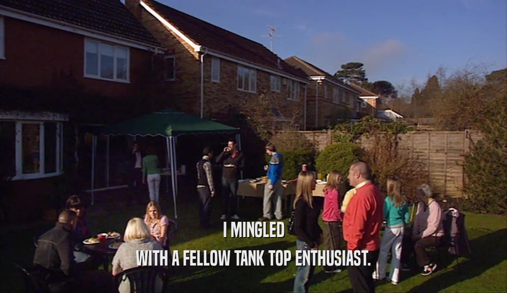 I MINGLED WITH A FELLOW TANK TOP ENTHUSIAST. 
