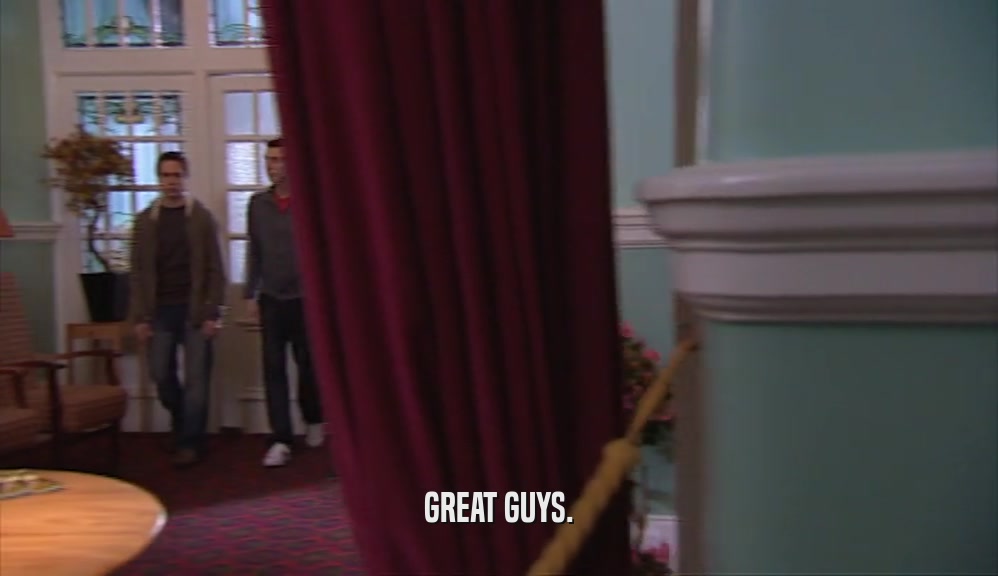 GREAT GUYS.  