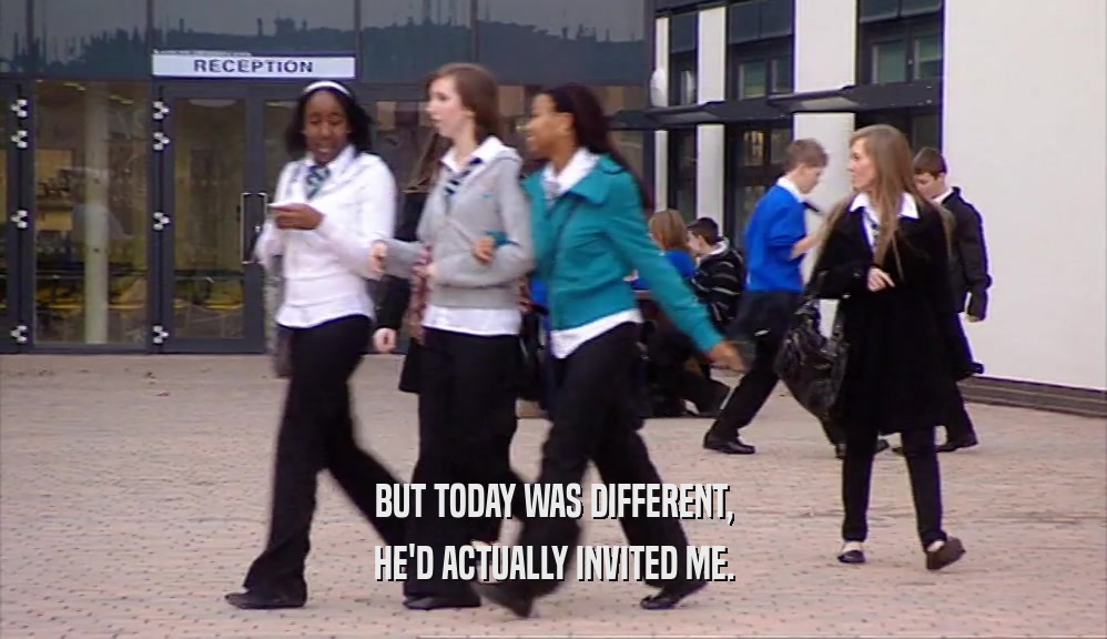 BUT TODAY WAS DIFFERENT, HE'D ACTUALLY INVITED ME. 