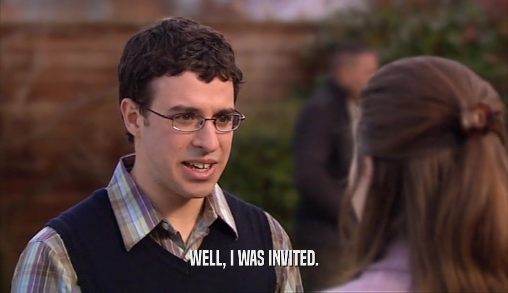 WELL, I WAS INVITED.  