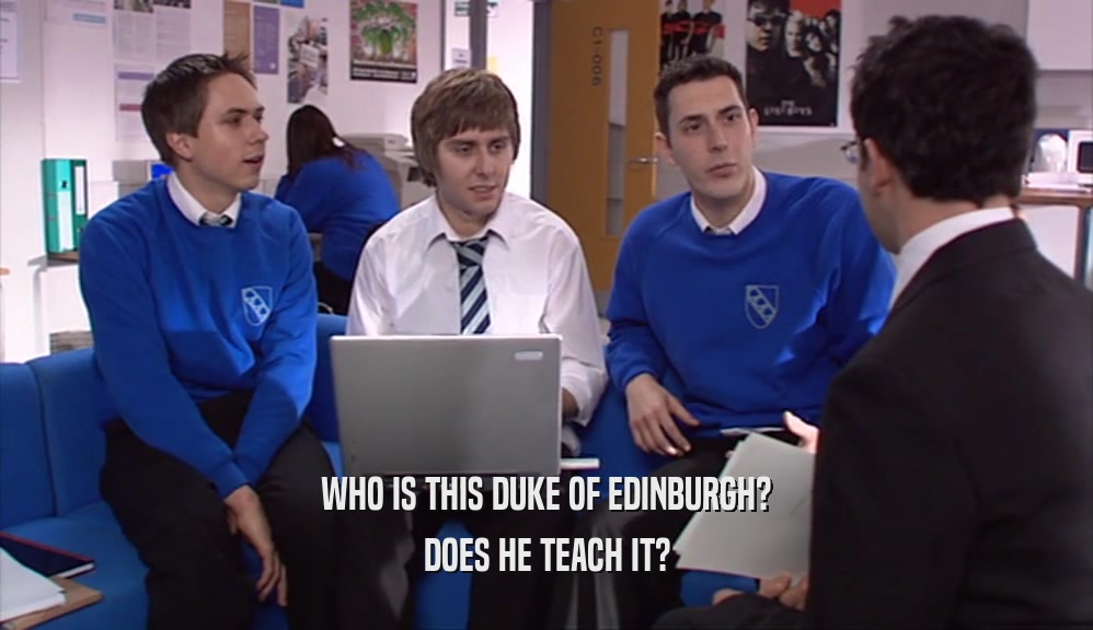 WHO IS THIS DUKE OF EDINBURGH?
 DOES HE TEACH IT?
 