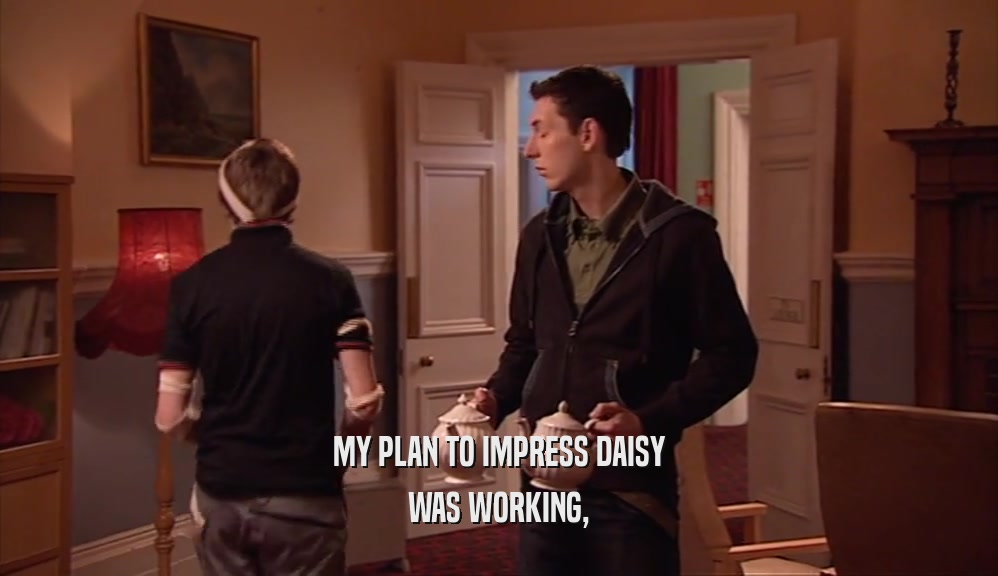 MY PLAN TO IMPRESS DAISY WAS WORKING, 