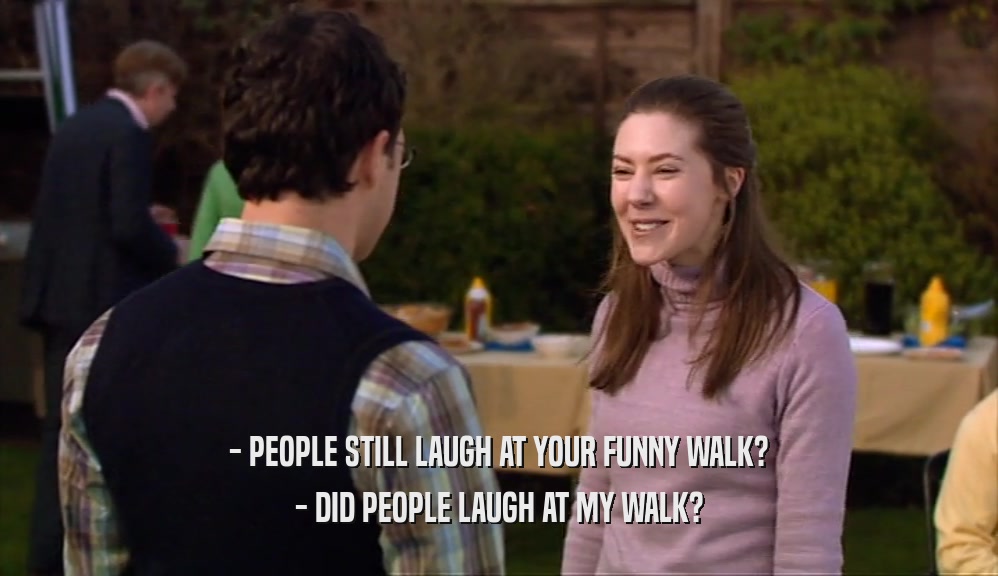 - PEOPLE STILL LAUGH AT YOUR FUNNY WALK? - DID PEOPLE LAUGH AT MY WALK? 