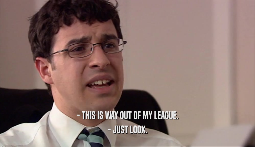 - THIS IS WAY OUT OF MY LEAGUE. - JUST LOOK. 