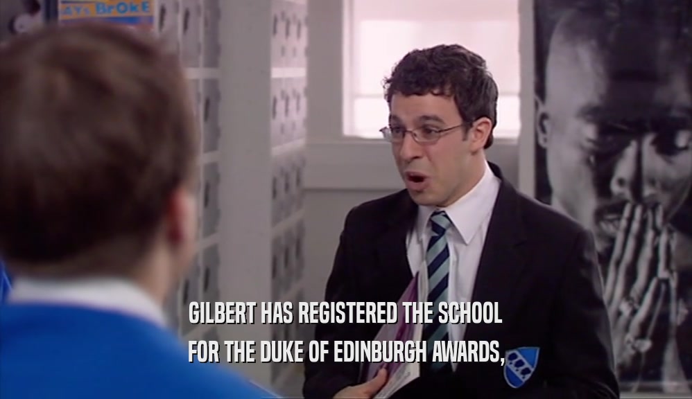 GILBERT HAS REGISTERED THE SCHOOL FOR THE DUKE OF EDINBURGH AWARDS, 