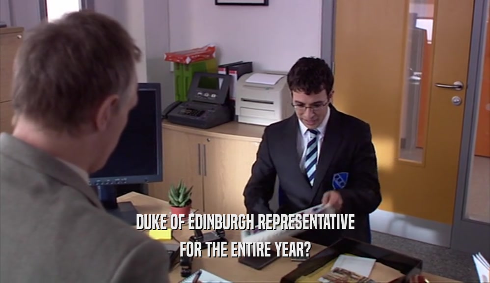 DUKE OF EDINBURGH REPRESENTATIVE FOR THE ENTIRE YEAR? 