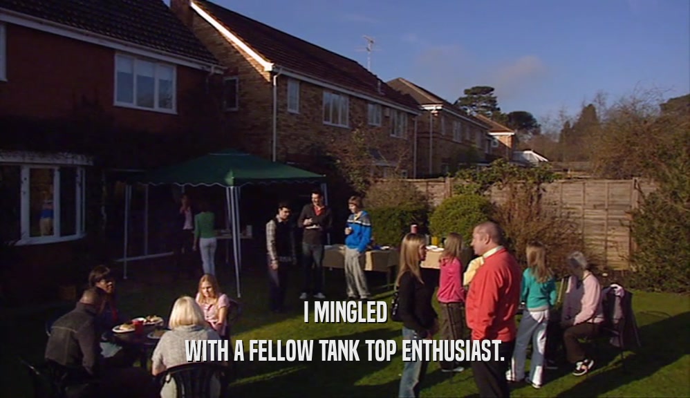 I MINGLED WITH A FELLOW TANK TOP ENTHUSIAST. 