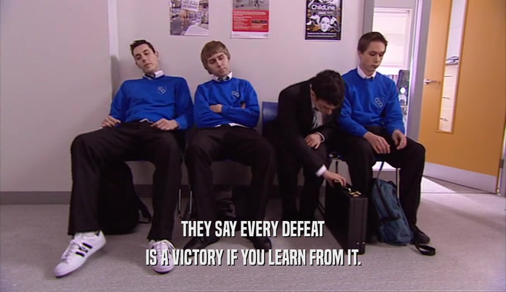 THEY SAY EVERY DEFEAT IS A VICTORY IF YOU LEARN FROM IT. 