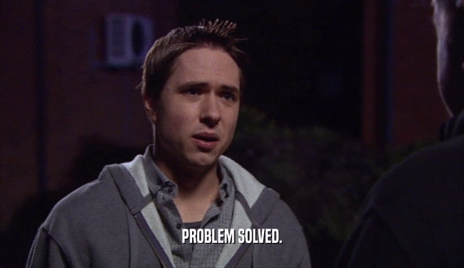 PROBLEM SOLVED.  