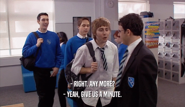 - RIGHT. ANY MORE? - YEAH, GIVE US A MINUTE. 