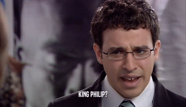 KING PHILIP?
  