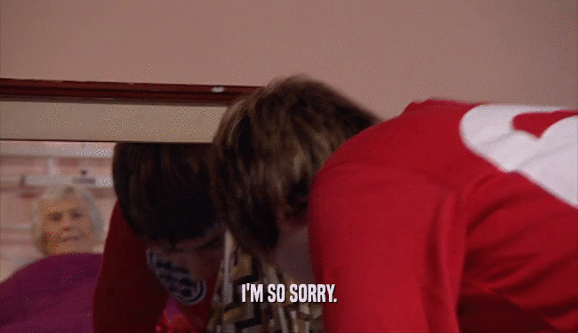 I'M SO SORRY.  
