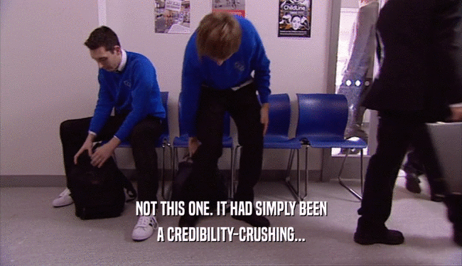 NOT THIS ONE. IT HAD SIMPLY BEEN A CREDIBILITY-CRUSHING... 
