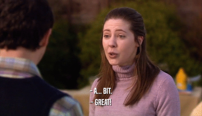- A... BIT. - GREAT! 