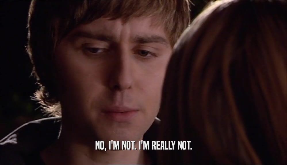 NO, I'M NOT. I'M REALLY NOT.  