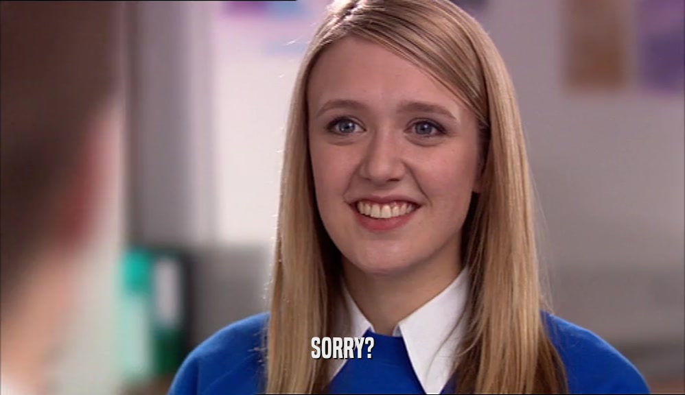 SORRY?  