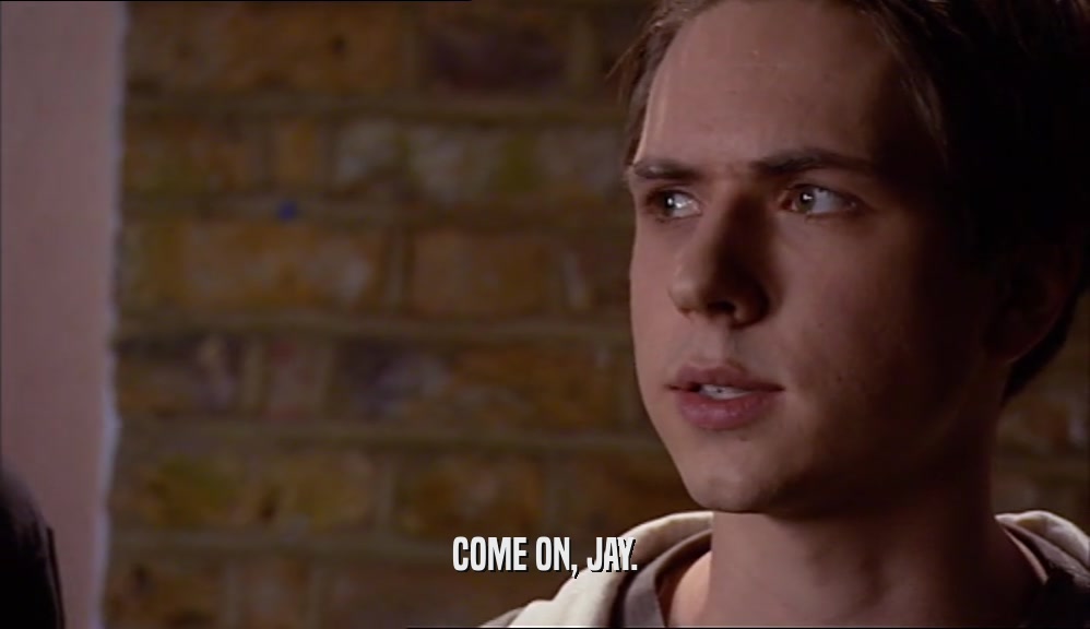 COME ON, JAY.  