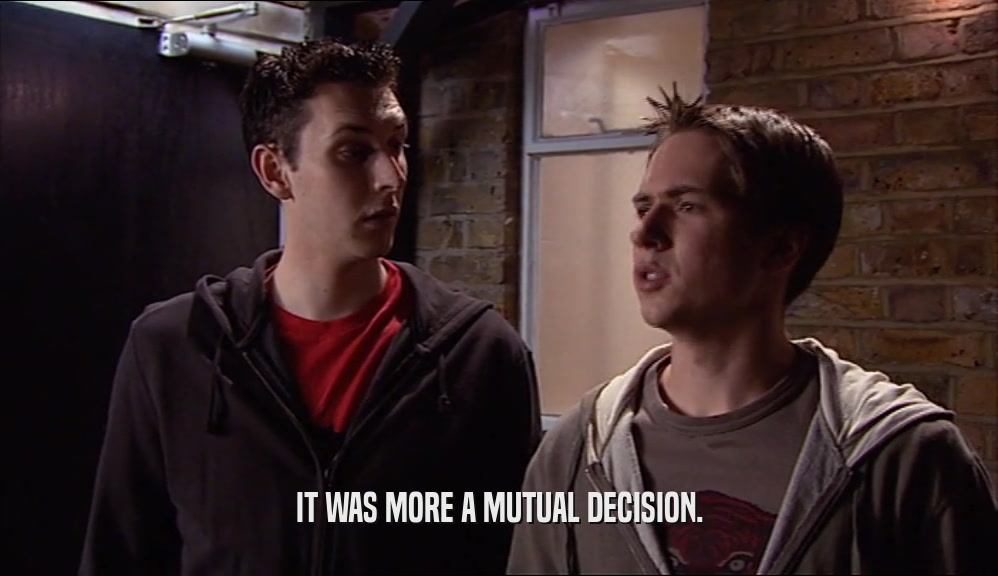 IT WAS MORE A MUTUAL DECISION.  