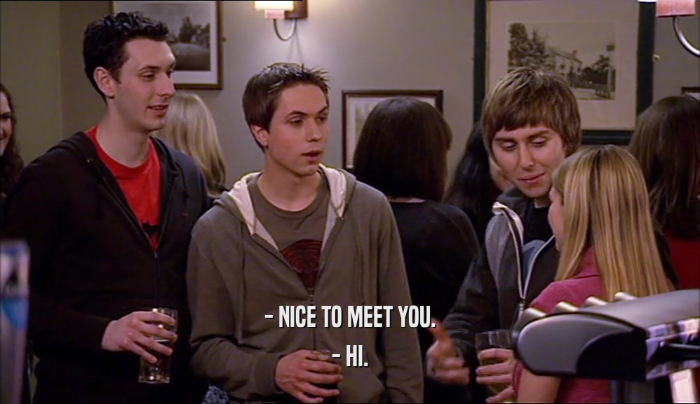 - NICE TO MEET YOU. - HI. 