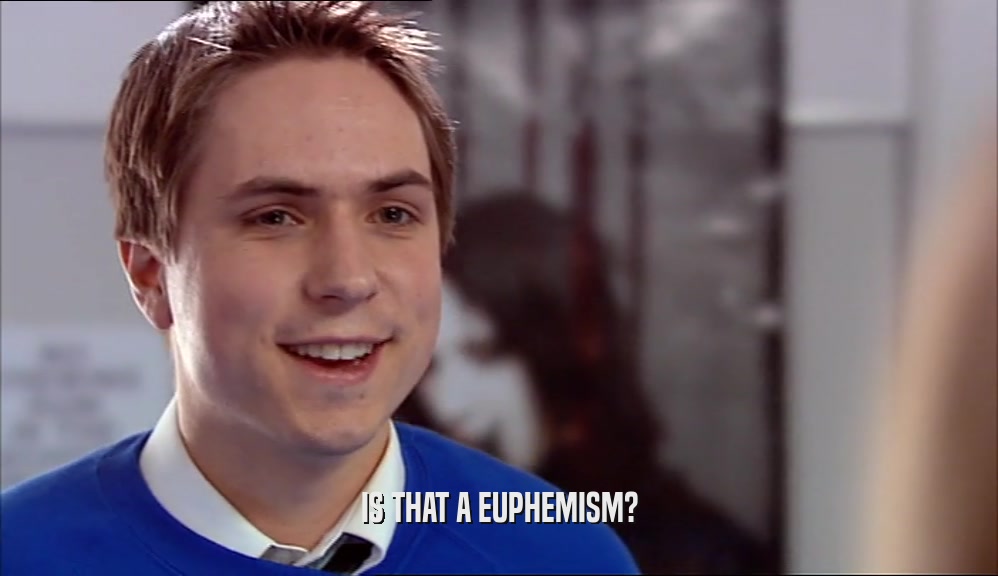 IS THAT A EUPHEMISM?  
