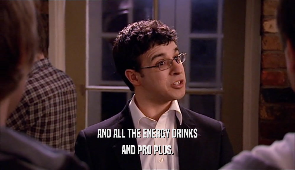 AND ALL THE ENERGY DRINKS AND PRO PLUS. 