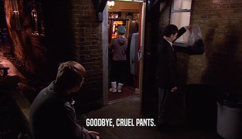 GOODBYE, CRUEL PANTS.
  