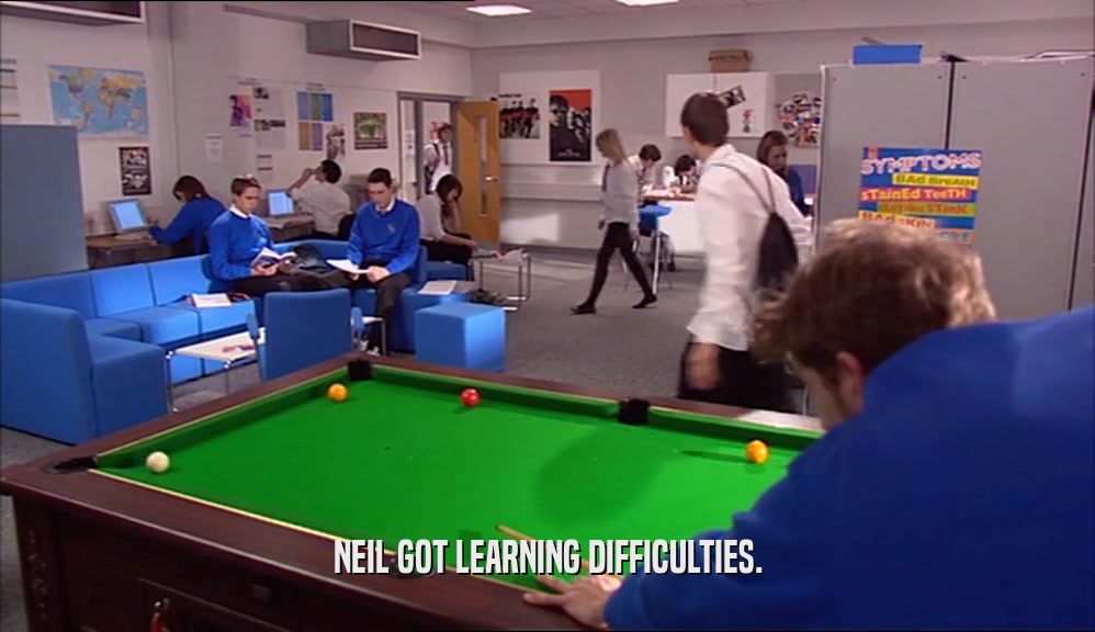 NEIL GOT LEARNING DIFFICULTIES.  