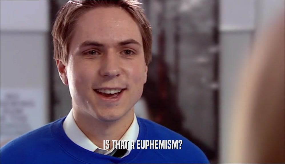 IS THAT A EUPHEMISM?  